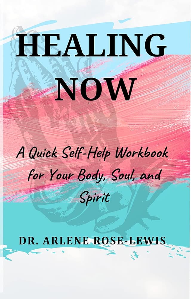 HEALING NOW: A Quick Self-Help Workbook for Your Body, Soul, and Spirit
